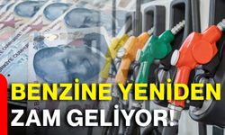 Benzine yeniden zam geliyor!