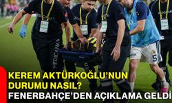 Kerem Aktürkoğlu’nun durumu nasıl? Fenerbahçe’den açıklama geldi