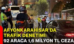 Afyonkarahisar’da trafik denetimi: 92 araca 1,6 milyon TL ceza