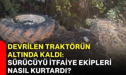 Devrilen traktörün altında kaldı: Sürücüyü itfaiye ekipleri nasıl kurtardı?