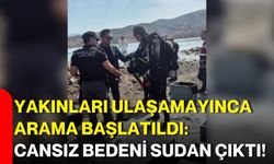 Yakınları ulaşamayınca arama başlatıldı: Cansız bedeni sudan çıktı!