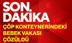 Çöp konteynerindeki bebek vakası çözüldü