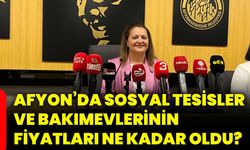 Afyon’da sosyal tesisler ve bakımevlerinin fiyatları ne kadar oldu?