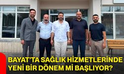 Bayat’ta sağlık hizmetlerinde yeni bir dönem mi başlıyor?