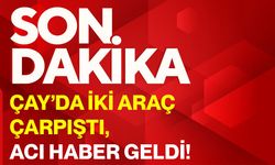 Çay’da iki araç çarpıştı, acı haber geldi!