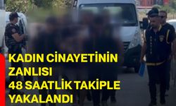 Kadın cinayetinin zanlısı 48 saatlik takiple yakalandı