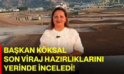 Başkan Köksal son viraj hazırlıklarını yerinde inceledi!
