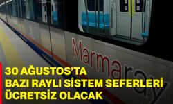 30 Ağustos’ta Bazı Raylı Sistem Seferleri Ücretsiz Olacak