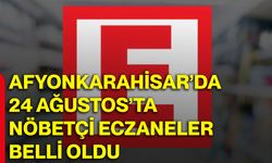 Afyonkarahisar’da 24 Ağustos’ta nöbetçi eczaneler belli oldu