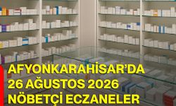 Afyonkarahisar’da 26 Ağustos 2026 nöbetçi eczaneler