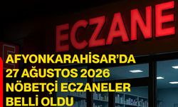 Afyonkarahisar’da 27 Ağustos 2026 nöbetçi eczaneler belli oldu