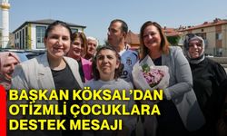 Başkan Köksal’dan otizmli çocuklara destek mesajı
