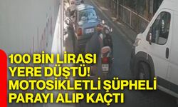 Noter çıkışı 100 bin lirası yere düştü! Motosikletli şüpheli parayı böyle alıp kaçtı