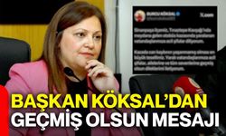 Başkan Köksal’dan geçmiş olsun mesajı