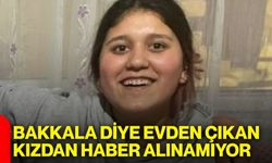 ‘Bakkala’ diye evden çıkan kızdan haber alınamıyor