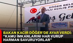 Bakan Kacır Döğer’de ayar verdi: “Kamu imkanlarını har vurup harman savuruyorlar”