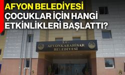 Afyon Belediyesi çocuklar için hangi etkinlikleri başlattı?