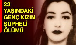 23 yaşındaki genç kızın şüpheli ölümü