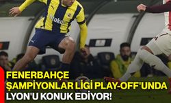 Fenerbahçe, Şampiyonlar Ligi Play-off'unda Lyon'u konuk ediyor!