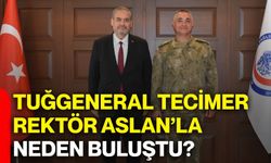 Tuğgeneral Tecimer Rektör Aslan’la neden buluştu?