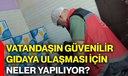 Vatandaşın güvenilir gıdaya ulaşması için neler yapılıyor?