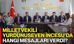 Milletvekili Yurdunuseven İncesu’da hangi mesajları verdi?