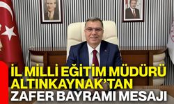 İl Milli Eğitim Müdürü Altınkaynak’tan Zafer Bayramı mesajı