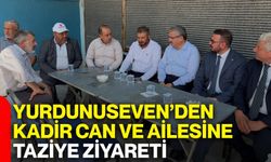 Yurdunuseven’den Kadir Can ve ailesine taziye ziyareti