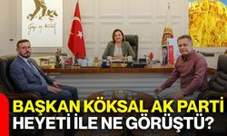 Başkan Köksal AK Parti heyeti ile ne görüştü?