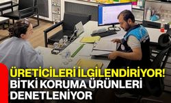 Üreticileri ilgilendiriyor! Bitki koruma ürünleri denetleniyor