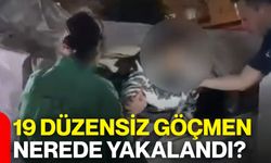 19 düzensiz göçmen nerede yakalandı?