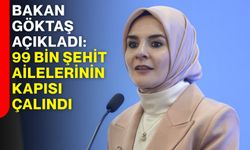 Bakan Göktaş açıkladı: 99 bin şehit ailelerinin kapısı çalındı