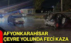 Afyonkarahisar çevre yolunda feci kaza