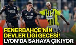Fenerbahçe’nin Devler Ligi gecesi! Tur için Lyon’da sahaya çıkıyor
