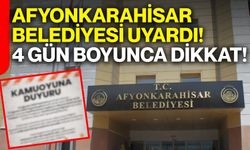 Afyonkarahisar Belediyesi uyardı! 4 gün boyunca dikkat