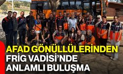 AFAD gönüllülerinden Frig Vadisi’nde anlamlı buluşma