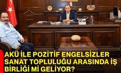 AKÜ ile Pozitif Engelsizler Sanat Topluluğu arasında iş birliği mi geliyor?