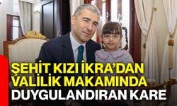 Şehit kızı İkra’dan valilik makamında duygulandıran kare