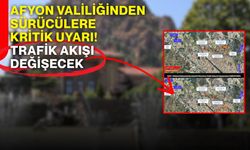 Afyon Valiliğinden sürücülere kritik uyarı! Trafik akışı değişecek
