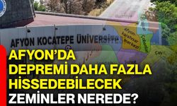 Afyon’da depremi daha fazla hissedebilecek zeminler nerede?