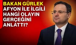 Bakan Gürlek Afyon ile ilgili hangi olayın gerçeğini anlattı?