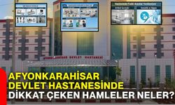 Afyonkarahisar Devlet Hastanesinde dikkat çeken hamleler neler?
