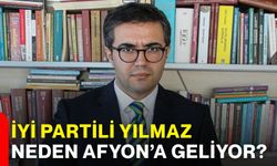 İYİ Partili Yılmaz neden Afyon’a geliyor?