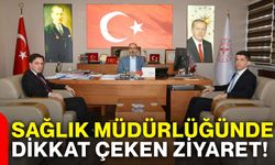 Sağlık Müdürlüğünde dikkat çeken ziyaret!
