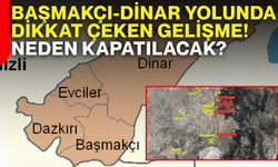 Başmakçı-Dinar yolunda dikkat çeken gelişme! Neden kapatılacak?