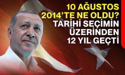 10 Ağustos 2014’te ne oldu? Tarihi seçimin üzerinden 12 yıl geçti
