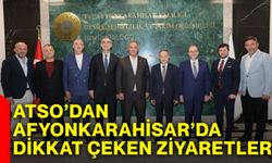 ATSO’dan Afyonkarahisar’da dikkat çeken ziyaretler