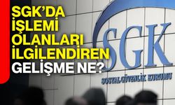 SGK’da işlemi olanları ilgilendiren gelişme ne?
