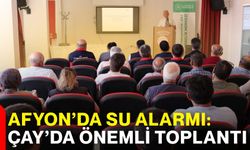 Afyon’da su alarmı: Çay’da önemli toplantı