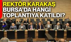 Rektör Karakaş Bursa’da hangi toplantıya katıldı?